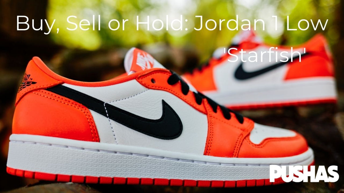 Buy, Sell or Hold: Jordan 1 Low Starfish - PUSHAS
